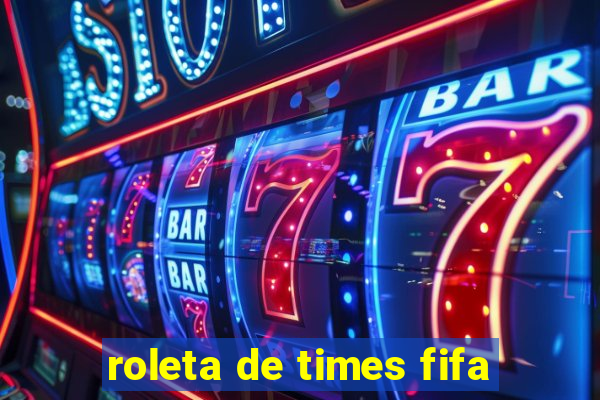 roleta de times fifa